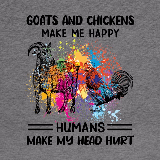 Goats And Chickens Make Me Happy Humans Make My Head Hurt by celestewilliey